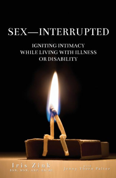 Sex-Interrupted: Igniting Intimacy While Living With Illness or Disability