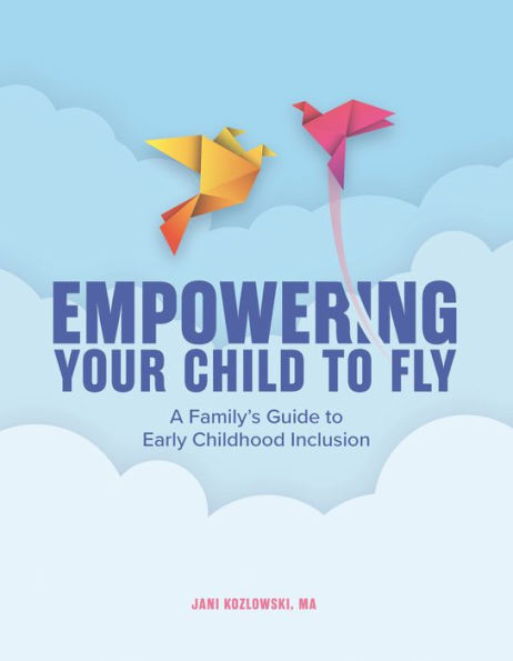 Empowering Your Child to Fly: A Family's Guide Early Childhood Inclusion