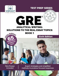 Title: GRE Analytical Writing: Solutions to the Real Essay Topics - Book 1 (Sixth Edition), Author: Vibrant Publishers