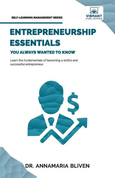 Entrepreneurship Essentials You Always Wanted To Know: Start Your Business, Manage Successfully, Innovate, and Navigate Competitive Markets for Lasting Success