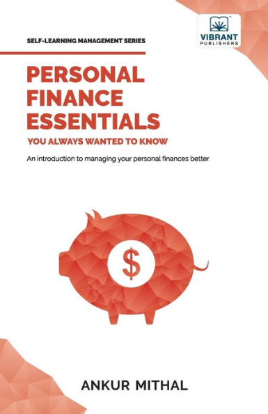 Personal Finance Essentials You Always Wanted to Know: Budgeting, Investing, Retirement Planning, Home Ownership, Taxation, and Managing Money Like a Pro