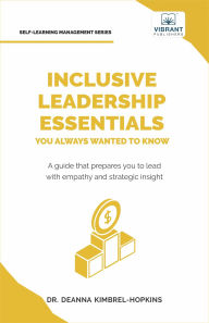 Title: Inclusive Leadership Essentials You Always Wanted to Know: Master DEI Strategies, Cultural Intelligence & Build Inclusive Teams, Author: Dr. DeAnna Kimbrel-Hopkins