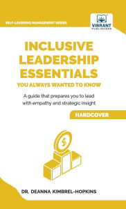 Title: Inclusive Leadership Essentials You Always Wanted to Know: Master DEI Strategies, Cultural Intelligence & Build Inclusive Teams, Author: Kimbrel-Hopkins