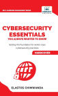 Cybersecurity Essentials You Always Wanted to Know: Master Cybersecurity, Risk Management, Encryption, Cloud Security & Best Practices for Professionals