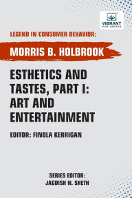 Title: Esthetics and Tastes, Part I: Art and Entertainment, Author: Morris B Holbrook