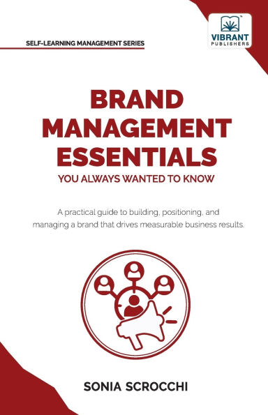 Brand Management Essentials You Always Wanted to Know: The Complete Guide Crafting Strategy, Positioning & Loyalty for Business Growth