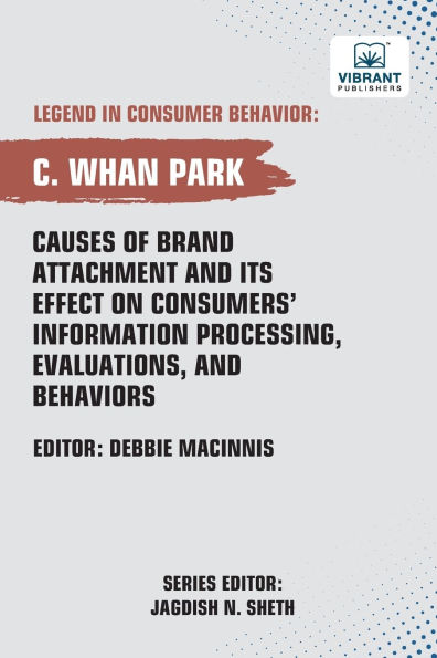Causes of Brand Attachment and Its Effect on Consumers' Information Processing, Evaluations, Behaviors