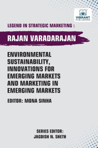 Title: Environmental Sustainability, Innovations for Emerging Markets and Marketing in Emerging Markets, Author: Rajan Varadarajan