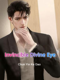 Title: Invincible Divine Eye: Volume 4, Author: Chun YinKeDao