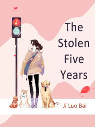 Title: The Stolen Five Years: Volume 4, Author: Ji LuoBai