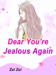 Title: Dear, You're Jealous Again: Volume 4, Author: Zui Zui