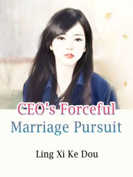 Title: CEO's Forceful Marriage Pursuit: Volume 4, Author: Ling XiKeDou