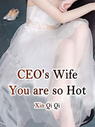 Title: CEO's Wife, You are so Hot: Volume 5, Author: Xin QiQi