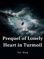 Prequel of Lonely Heart in Turmoil: Volume 1