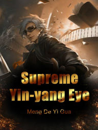 Title: Supreme Yin-yang Eye: Volume 1, Author: Meng DeYiGua