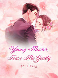 Title: Young Master, Tease Me Gently: Volume 1, Author: Chui Xing