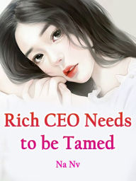 Title: Rich CEO Needs to be Tamed: Volume 2, Author: Na Nv