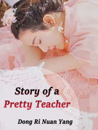 Title: Story of a Pretty Teacher: Volume 20, Author: Dong RiNuanYang