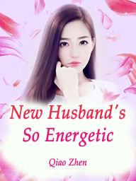 Title: New Husband's So Energetic: Volume 2, Author: Qiao Zhen