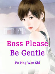 Title: Boss, Please Be Gentle: Volume 5, Author: Fu PingWanShi