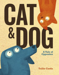 Title: Cat and Dog: A Tale of Opposites, Author: Tullio Corda