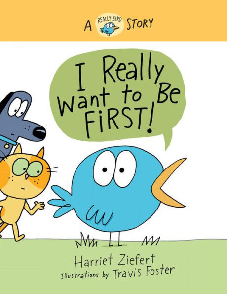 I Really Want to Be First!: A Bird Story