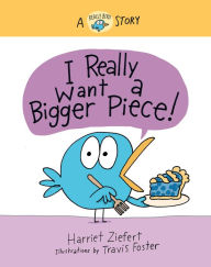 Good books download kindle I Really Want a Bigger Piece: A Really Bird Story (English Edition) by Harriet Ziefert, Travis Foster