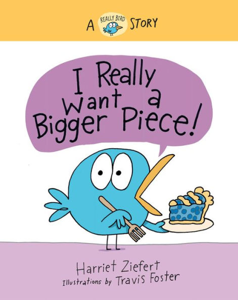 I Really Want A Bigger Piece!: Bird Story