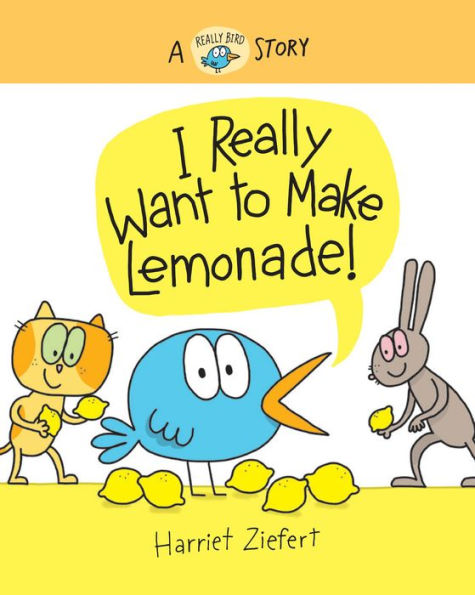 I Really Want to Make Lemonade!: A Bird Story