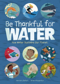 Pdf format ebooks free download Be Thankful for Water: How water sustains our planet