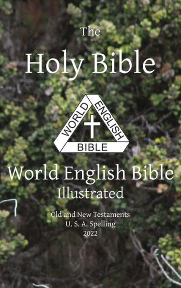 The Holy Bible: World English Bible Illustrated Old and New Testaments U. S. A. Spelling: World English