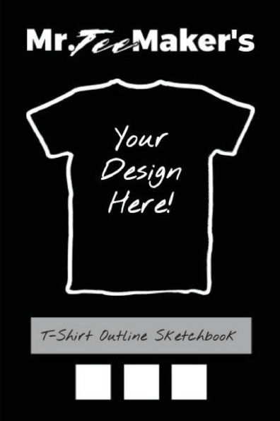 T-Shirt Outline Sketchbook: Tee Shirt Design Ideas Journal to Make Your Own Merch