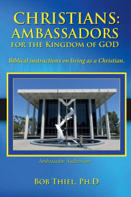 Title: Christians: Ambassadors for the Kingdom of God, Author: Bob Thiel