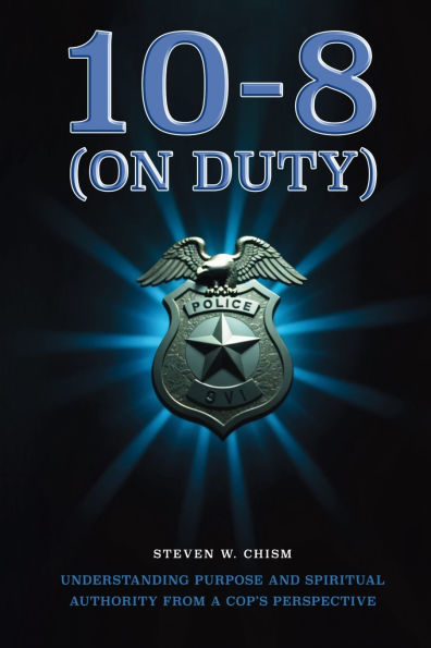 10-8 (On Duty): Understanding Purpose and Spiritual Authority from a Cop's Perspective