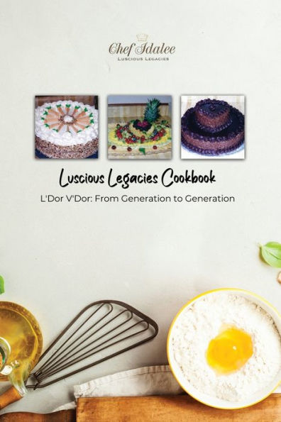 Luscious Legacies Cookbook: L'Dor V'Dor: From Generation to