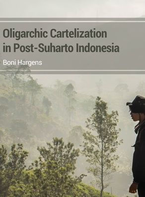 Oligarchic Cartelization Post-Suharto Indonesia