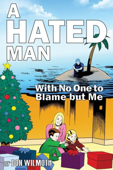 A Hated Man: With No One to Blame but Me