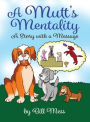 A Mutt's Mentality: A Story with a Message