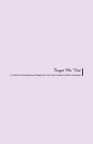 Forget Me Not: a Collection of Incantations and Mirages from Once Upon Dream