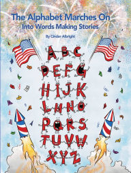 Title: The Alphabet Marches On: Into Words Making Stories, Author: Cinder Albright