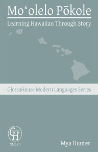 Title: Moʻolelo Pōkole: Learning Hawaiian Through Story, Author: Mya Hunter