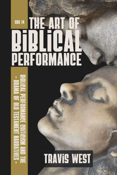 The Art of Biblical Performance: Biblical Performance and the Drama of Old Testament Narratives