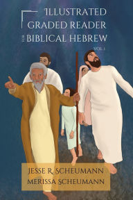 Title: Illustrated Graded Reader for Biblical Hebrew, Volume I, Author: Jesse R Scheumann
