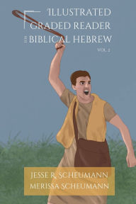 Title: Illustrated Graded Reader for Biblical Hebrew, Volume 2, Author: Jesse R Scheumann