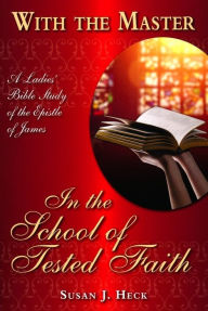 Title: With the Master In the School of Tested Faith, Author: Susan Heck