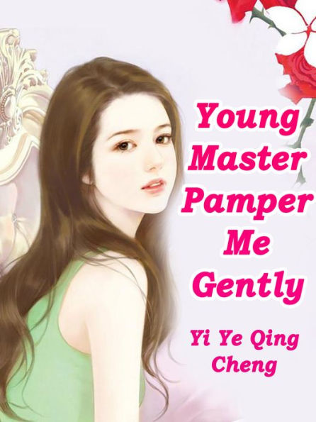 Young Master, Pamper Me Gently: Volume 4
