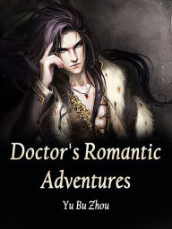 Title: Doctor's Romantic Adventures: Volume 1, Author: Yu BuZhou