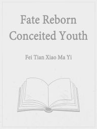 Title: Fate: Reborn Conceited Youth: Volume 2, Author: Fei TianXiaoMaYi