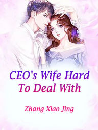 Title: CEO's Wife Hard To Deal With: Volume 4, Author: Zhang XiaoJing