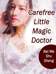 Title: Carefree Little Magic Doctor: Volume 3, Author: Bai MaShuSheng